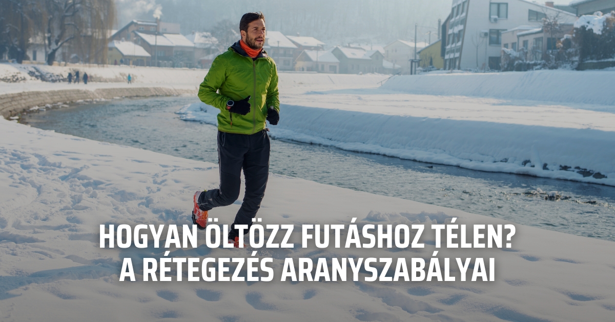 Hogyan öltözz futáshoz télen? – a rétegezés aranyszabályai