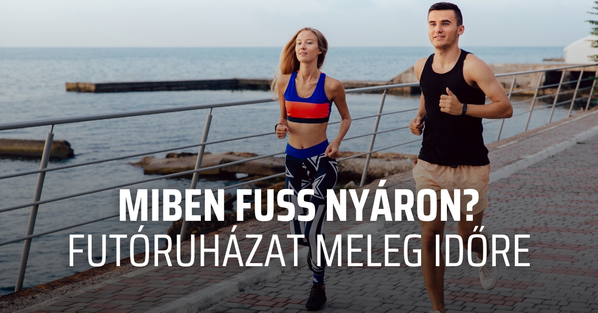 Miben fuss nyáron? – futóruházat meleg időre