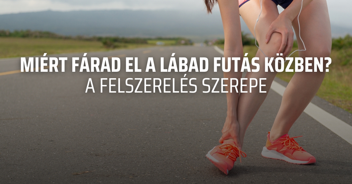 Miért fárad el a lábad futás közben? – a felszerelés szerepe