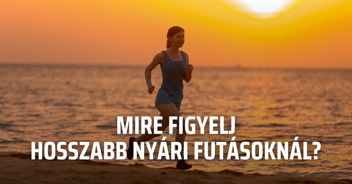 Mire figyelj hosszabb nyári futásoknál?